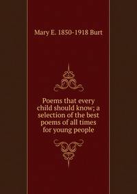 Poems that every child should know; a selection of the best poems of all times for young people