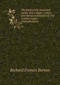 The book of the thousand nights and a night: a plain and literal translation of The arabian nights entertainments