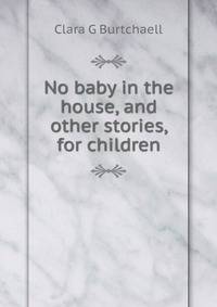 No baby in the house, and other stories, for children