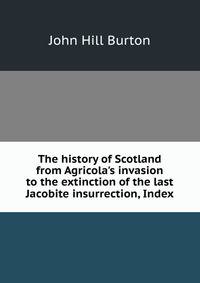 The history of Scotland from Agricola's invasion to the extinction of the last Jacobite insurrection, Index