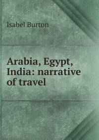 Arabia, Egypt, India: narrative of travel