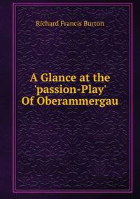 A Glance at the 'passion-Play' Of Oberammergau.
