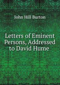Letters of Eminent Persons, Addressed to David Hume .