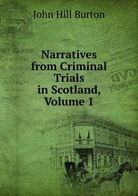 Narratives from Criminal Trials in Scotland, Volume 1