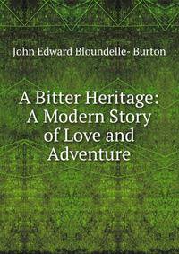 A Bitter Heritage: A Modern Story of Love and Adventure
