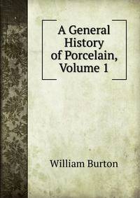 A General History of Porcelain, Volume 1