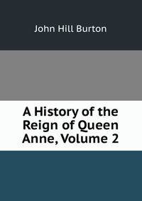 A History of the Reign of Queen Anne, Volume 2