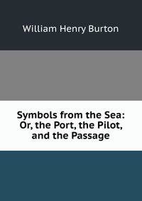 Symbols from the Sea: Or, the Port, the Pilot, and the Passage