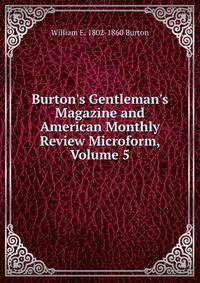 Burton's Gentleman's Magazine and American Monthly Review Microform, Volume 5