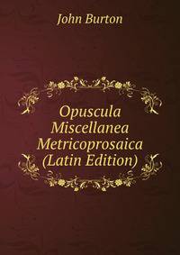 Opuscula Miscellanea Metricoprosaica (Latin Edition)