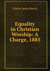 Equality in Christian Worship: A Charge, 1885