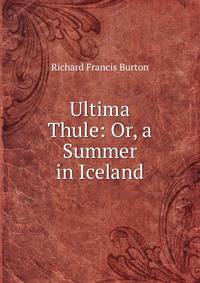 Ultima Thule: Or, a Summer in Iceland
