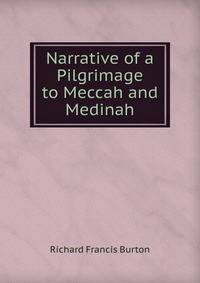 Narrative of a Pilgrimage to Meccah and Medinah