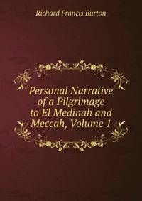 Personal Narrative of a Pilgrimage to El Medinah and Meccah, Volume 1