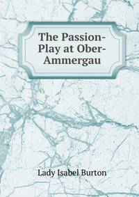 The Passion-Play at Ober-Ammergau