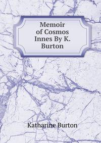 Memoir of Cosmos Innes By K. Burton.