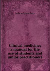 Clinical medicine; a manual for the use of students and junior practitioners