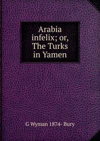 Arabia infelix; or, The Turks in Yamen