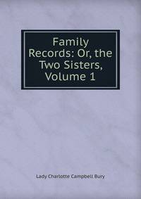 Family Records: Or, the Two Sisters, Volume 1