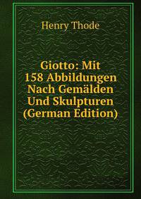 Giotto: Mit 158 Abbildungen Nach Gemalden Und Skulpturen (German Edition)