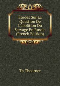 ?tudes Sur La Question De L'abolition Du Servage En Russie (French Edition)