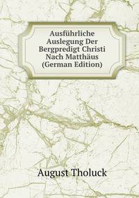 Ausfuhrliche Auslegung Der Bergpredigt Christi Nach Matthaus (German Edition)