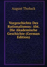 Vorgeschichte Des Rationalismus: Abt. Die Akademische Geschichte (German Edition)