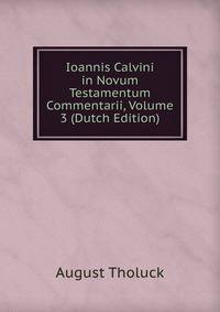 Ioannis Calvini in Novum Testamentum Commentarii, Volume 3 (Dutch Edition)