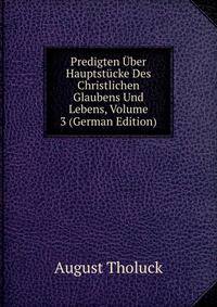 Predigten Uber Hauptstucke Des Christlichen Glaubens Und Lebens, Volume 3 (German Edition)