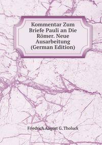Kommentar Zum Briefe Pauli an Die Romer. Neue Ausarbeitung (German Edition)