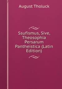 Ssufismus, Sive, Theosophia Persarum Pantheistica (Latin Edition)