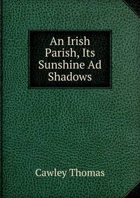 An Irish Parish, Its Sunshine Ad Shadows