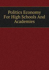 Politics Economy For High Schools And Academies