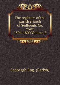 The registers of the parish church of Sedbergh, Co. York: 1594-1800 Volume 2