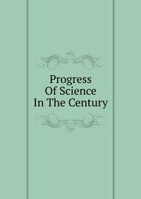 Progress Of Science In The Century