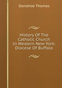 History Of The Catholic Church In Western New York: Diocese Of Buffalo