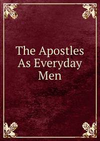 The Apostles As Everyday Men