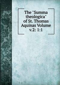 The "Summa theologica" of St. Thomas Aquinas Volume v.2: 1:1