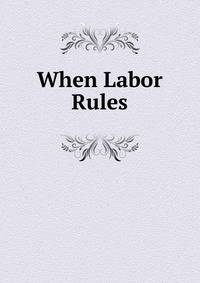 When Labor Rules