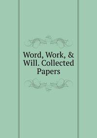 Word, Work, &amp; Will. Collected Papers