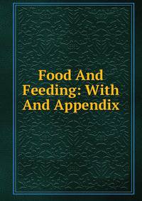 Food And Feeding: With And Appendix