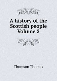 A history of the Scottish people Volume 2