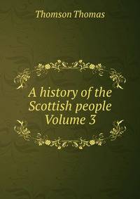 A history of the Scottish people Volume 3