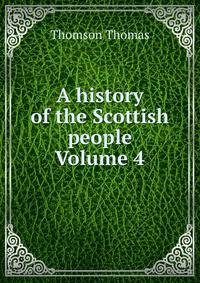 A history of the Scottish people Volume 4