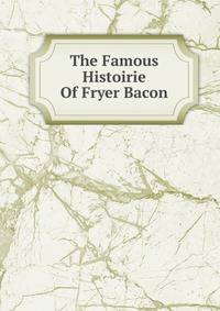 The Famous Histoirie Of Fryer Bacon