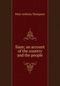Siam; an account of the country and the people
