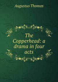 The Copperhead: a drama in four acts