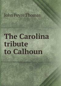 The Carolina tribute to Calhoun
