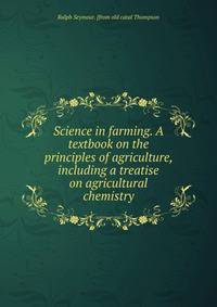 Science in farming. A textbook on the principles of agriculture, including a treatise on agricultural chemistry