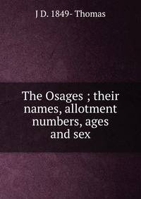 The Osages ; their names, allotment numbers, ages and sex